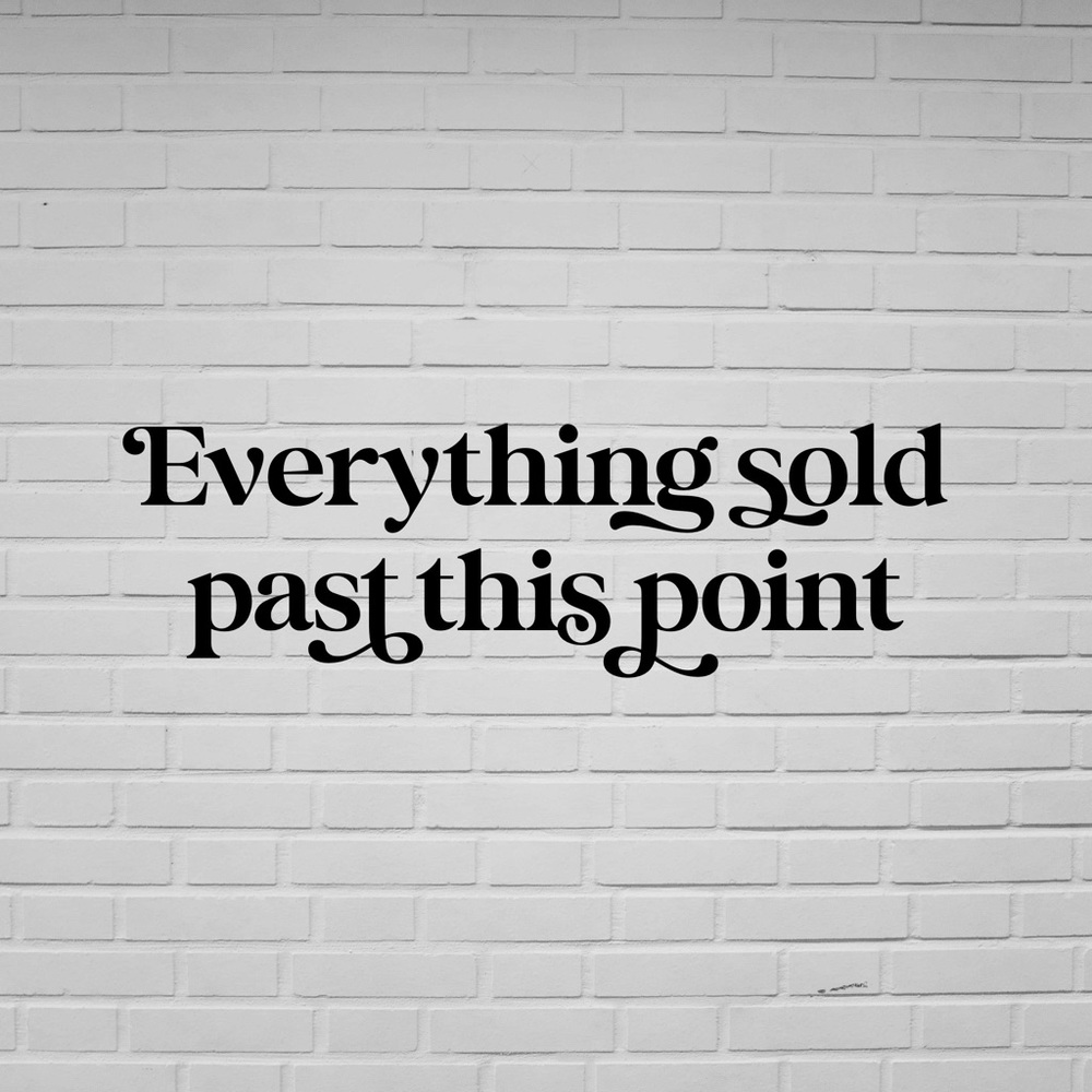 everything sold past this point!